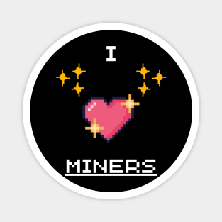 i love miners Magnet